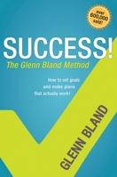 Success!: The Glenn Bland Method 1414336055 Book Cover