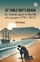 At Table Bay's Beach Or Twenty years in the life of a prayer (1791-1811) 9369422587 Book Cover