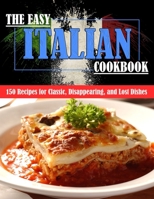 THE EASY ITALIAN COOKBOOK: 150 Recipes for Classic, Disappearing, and Lost Dishes B09HLG1WQ9 Book Cover