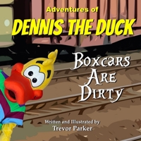 Adventures of Dennis the Duck: Boxcars Are Dirty B0F3ZRWKVF Book Cover