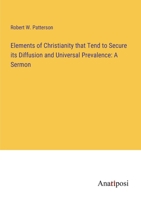 Elements of Christianity that Tend to Secure its Diffusion and Universal Prevalence: A Sermon 3382327465 Book Cover