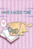 Notizbuch Have a good time: MotivationsNotizbuch modernes und auff�lliges Notizbuch kariert 120 karierte Seiten Din A5 perfekt als Notizheft, Tagebuch und Journal Geschenk mit s��er Katze 1712386468 Book Cover
