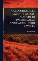 Compendio Delle Lezioni Teorico-pratiche Di Paleografia E Diplomatica. [with] Tavole... (Italian Edition) 1024506169 Book Cover
