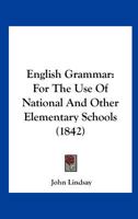 English Grammar: For The Use Of National And Other Elementary Schools 1165411148 Book Cover