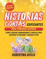 Historias Cortas Edificantes Para Personas Mayores: Veinte cuentos conmovedores y gentiles para calentar tu corazón y alegrar tu día (Spanish Edition) B0FMY4HZKC Book Cover