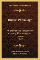 Human Physiology: An Elementary Textbook Of Anatomy, Physiology, And Hygiene 1160709947 Book Cover