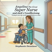 Angelina The Great Super Nurse and Jack's Tonsillectomy B0HC53NPX4 Book Cover