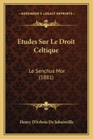 Etudes Sur Le Droit Celtique: Le Senchus Mor (1881) 1166715868 Book Cover
