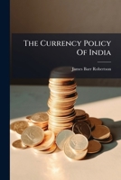 The Currency Policy Of India... 127628036X Book Cover