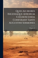 Quid Ad Mores Ingeniaque Afrorum Cognoscenda Conferant Santi Augustini Sermones 1246975386 Book Cover
