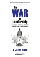 War of Leadership : Hard Lessons and Practical Truths for Surviving in and Beyond Leadership 1960481045 Book Cover