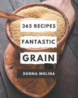 365 Fantastic Grain Recipes: Home Cooking Made Easy with Grain Cookbook! B08PJQ3CR6 Book Cover