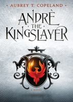 Andr�, the Kingslayer 0578484455 Book Cover