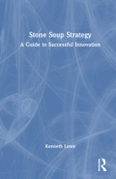 Stone Soup Strategy: A Guide to Successful Innovation B0GVM6MPWC Book Cover