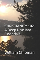 Christianity 102: A Deep Dive Into Essentials B09VWP42LJ Book Cover