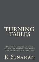 Turning Tables: Decide to Become a Better Leader and Inspire Your Teams to Customer Service Success 172232063X Book Cover