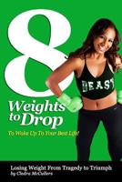 8 Weights to Drop to Wake Up to Your Best Life 1481258982 Book Cover