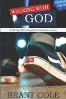 Walking With God: A 30-Day Devotional for Christian Living 1794248072 Book Cover