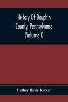 History Of Dauphin County, Pennsylvania 9354368263 Book Cover