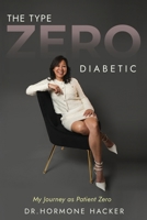 The Type Zero Diabetic: My Journey as Patient Zero 196806169X Book Cover