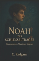Noah – Der Schlüsselträger: Ein magisches Abenteuer beginnt (German Edition) B0F9X3S3Z6 Book Cover