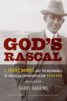 God's Rascal: J. Frank Norris & the Beginnings of Southern Fundamentalism (Religion and the South) 1621906493 Book Cover