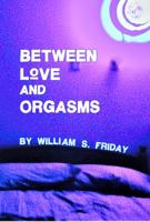 Between Love and Orgasms 1945681993 Book Cover