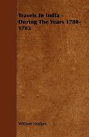 Travels in India during the years 1780 to 1783 1014232686 Book Cover