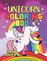 Unicorn Coloring Book for Kids Ages 8-12: A Fantasy Coloring Book with Magical Unicorns Beautiful Flowers and Relaxing Scenes 1695647653 Book Cover