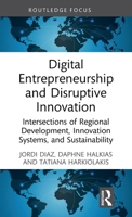 Digital Entrepreneurship and Disruptive Innovation: Intersections of Regional Development, Innovation Systems, and Sustainability (Routledge Focus on Business and Management) 1041017170 Book Cover