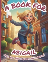 A Book for Abigail: The Girl Who Chases Her Dreams! B0FRMP7N27 Book Cover