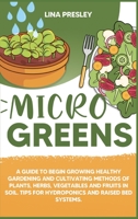 Microgreens: A Guide to Grow healthy Gardening and Cultivation methods of Plants, Herbs, Vegetables and Fruits in Soil. Tips for Hydroponics and Raised Bed systems. 9918951370 Book Cover