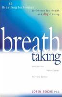 Breath Taking: 60 Breathing Techniques to Enhance Your Health and Joy of Living 1579544231 Book Cover