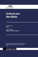 Antitrust and New Media (AIJA law library) 9041113363 Book Cover