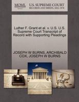 Luther F. Grant et al. v. U.S. U.S. Supreme Court Transcript of Record with Supporting Pleadings 1270463225 Book Cover