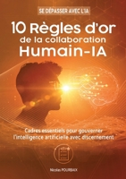 10 règles d'or de la collaboration Humain-IA: Cadres essentiels pour gouverner l'intelligence artificielle avec discernement (French Edition) 2322600857 Book Cover