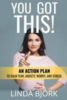 You Got This!: An action plan to calm worry, fear, anxiety, and stress B089M1FJHT Book Cover