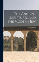 The Ancient Scriptures and the Modern Jew 1015940498 Book Cover