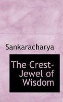 The Crest-Jewel of Wisdom 0559075464 Book Cover