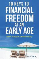 Ten Keys to Financial Freedom at an Early Age: Retire Young on a Modest Salary 1090859309 Book Cover