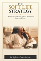 The Soft Life Strategy: : A Woman's Practical Guide to Peace, Money, Love, Beauty, and Power B0H62MG783 Book Cover