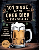 101 Dinge, die du über Bier wissen solltest! Witzig, kurios & hopfig interessant: Inkl. Bierquiz (German Edition) 3695101822 Book Cover