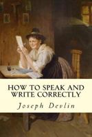 How to Speak and Write Correctly 1502733994 Book Cover