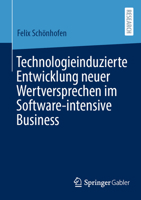 Technologieinduzierte Entwicklung neuer Wertversprechen im Software-intensive Business (German Edition) 3658434708 Book Cover