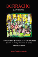 Borracho: Love Poems  Other Acts of Madness 1940939968 Book Cover