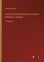 The Camel and the Needle's eye; Spiritual Perfection, A Dialogue: in large print 3368371002 Book Cover