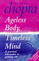 Ageless Body, Timeless Mind: The Quantum Alternative to Growing Old