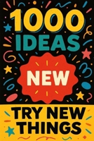 1000 Ideas: Try New Things: Life’s more fun when you shake things up (1000 Ideas Books) B0FGHZ3K2H Book Cover