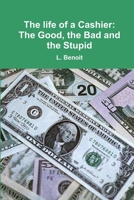 The life of a Cashier: The Good, the Bad and the Stupid 131203808X Book Cover