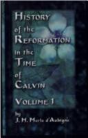History of the Reformation in the Time of Calvin 0923309675 Book Cover